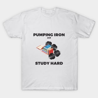 Pumping iron and study hard T-Shirt